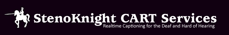 StenoKnight CART Services: Realtime Captioning
		for the Deaf and Hard of Hearing
